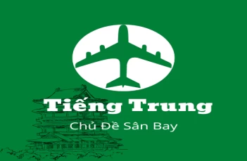 Từ vựng và Mẫu câu Tiếng Trung Chủ Đề Sân Bay Được Dùng Nhiều Nhất